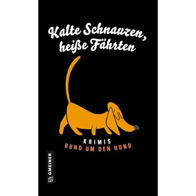 Kalte Schnauzen, heiße Fährten, Gebundene Ausgabe von Nadine Buranaseda,Cathy Aydemir,Raoul Biltgen,Bettina Brömme,Stefanie Gregg, Gmeiner-Verlag