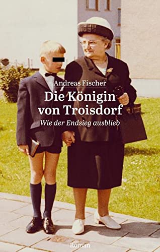 Andreas Fischer - Die Königin von Troisdorf: Wie der Endsieg ausblieb - Preis vom 13.10.2026 11:25:28 h