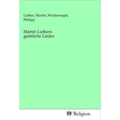 Martin Luthers geistliche Lieder, Taschenbuch von , MV-Religion, 978-3-96881-111-6