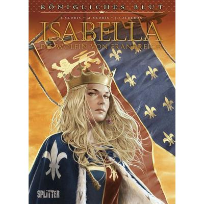 Königliches Blut: Isabella. Gesamtausgabe, Gebundene Ausgabe von Thierry Gloris,Jaime Calderón, Splitter-Verlag, 978-3-9872142-1-9