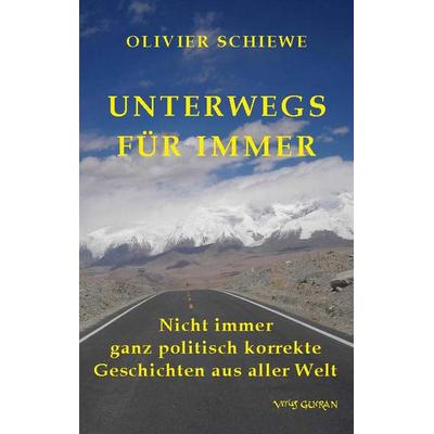 Unterwegs für immer, Taschenbuch von Olivier Schiewe, Verlag Gueran, 978-3-946679-12-7