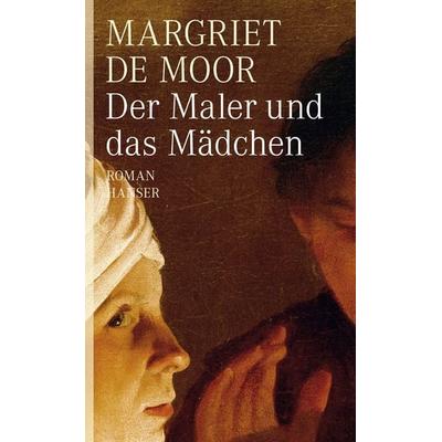 Der Maler und das Mädchen, Gebundene Ausgabe von Margriet de Moor, Carl Hanser