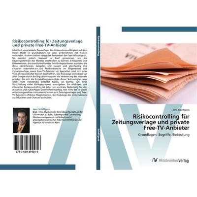 Risikocontrolling für Zeitungsverlage und private Free-TV-Anbieter, Taschenbuch von Jens Schiffgens, AV Akademikerverlag, 978-3-639-39401-6