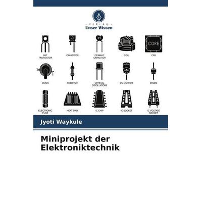 Miniprojekt der Elektroniktechnik, Taschenbuch von Jyoti Waykule, Verlag Unser Wissen, 978-620-5-90539-5