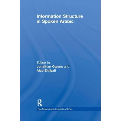 Information Structure in Spoken Arabic, Taschenbuch von Jonathan (University of Maryland, Usa) Elgi Owens, Taylor and Francis, 978-0-415-84511-3