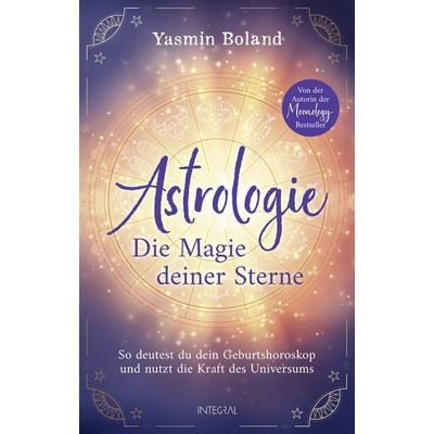 Astrologie – Die Magie deiner Sterne, Gebundene Ausgabe von Yasmin Boland, Integral, 978-3-7787-9323-7