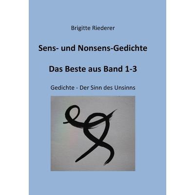 Sens- und Nonsens-Gedichte - Das Beste aus Band 1-3, Taschenbuch von Brigitte Riederer, BoD – Books on Demand, 978-3-7431-3803-2