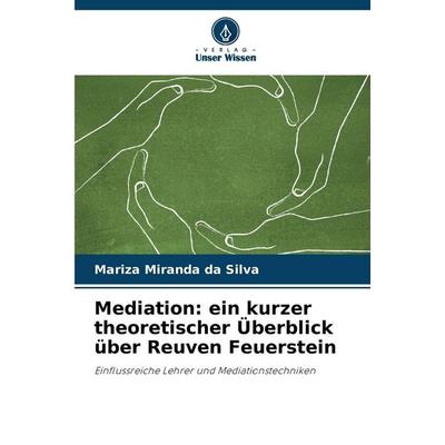 Mediation: ein kurzer theoretischer Überblick über Reuven Feuerstein, Taschenbuch von Mariza Miranda da Silva, Verlag Unser Wissen, 978-620-9-00694-4