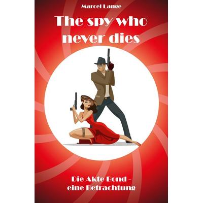 The spy who never dies, Taschenbuch von Marcel Lange, Rediroma-Verlag, 978-3-9888534-7-9