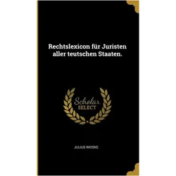 Rechtslexicon fr Juristen aller teutschen Staaten, Sachbücher von Julius Weiske