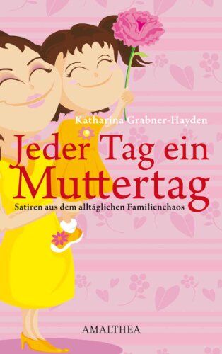 Katharina Grabner-Hayden - Jeder Tag ein Muttertag: Satiren aus dem alltäglichen Familienchaos - Preis vom 13.10.2026 11:25:28 h
