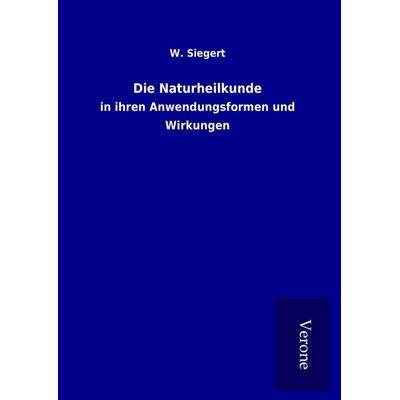 Die Naturheilkunde, Gebundene Ausgabe von W. Siegert, BoD - Books on Demand