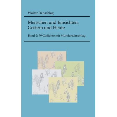 Menschen und Einsichten: Gestern und Heute, Taschenbuch von Walter Denschlag, BoD – Books on Demand, 978-3-8448-0863-6