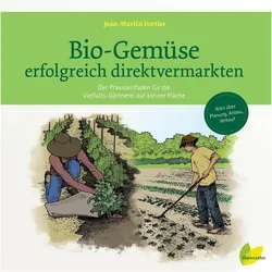 Bio-Gemüse erfolgreich direktvermarkten, Ratgeber von Alex Chabot, Jean-Martin Fortier