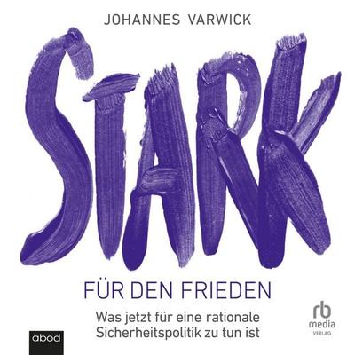 Stark für den Frieden - Johannes Varwick, Audio, 9783691282665