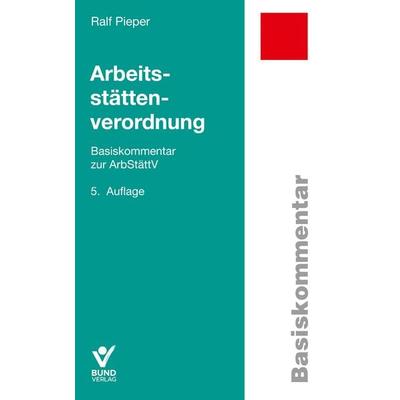 Arbeitsstättenverordnung, Taschenbuch von Ralf Pieper, Bund-Verlag GmbH, 978-3-7663-7300-7