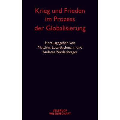 Krieg und Frieden im Prozess der Globalisierung, Taschenbuch von Matthias Lutz-Bachmann,Andreas Niederberger,Matthias Lutz-Bachmann, Velbrück,