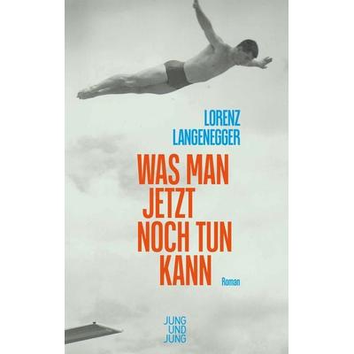 Was man jetzt noch tun kann, Gebundene Ausgabe von Lorenz Langenegger, Jung u. Jung