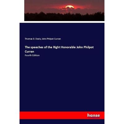 The speeches of the Right Honorable John Philpot Curran, Taschenbuch von Thomas O. Davis,John Philpot Curran, Hansebooks, 978-3-337-94741-5