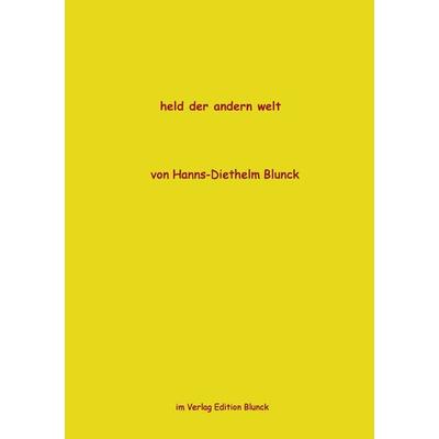 Held der andern Welt, Taschenbuch von Hanns-Diethelm Blunck, BoD – Books on Demand, 978-3-8311-0917-3