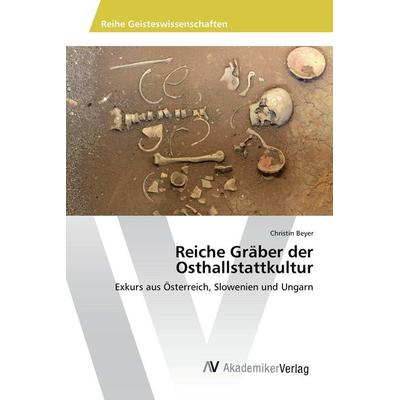 Reiche Gräber der Osthallstattkultur, Taschenbuch von Christin Beyer, AV Akademikerverlag, 978-3-639-87763-2
