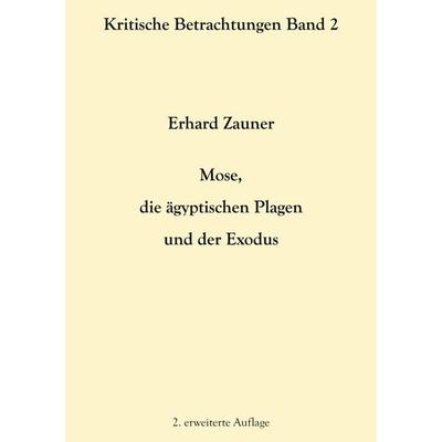 Mose, die ägyptischen Plagen und der Exodus, Taschenbuch von Erhard Zauner, BoD – Books on Demand, 978-3-7543-4320-3