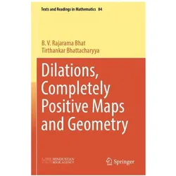 Dilations, Completely Positive Maps and Geometry, Fachbücher von Tirthankar Bhattacharyya, B.V. Rajarama Bhat