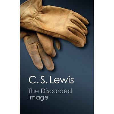 The Discarded Image (Canto Classics), Taschenbuch von C. S. Lewis, Cambridge University Press, 978-1-107-60470-4
