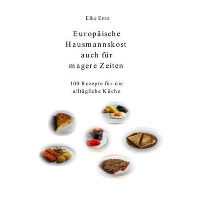 Europäische Hausmannskost auch für magere Zeiten, Taschenbuch von Elke Entz, Epubli, 978-3-7375-0416-4