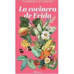 La cocinera de Frida, Belletristik von Florencia Etcheves