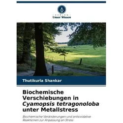 Biochemische Verschiebungen in Cyamopsis tetragonoloba unter Metallstress, Ratgeber von Thutikurla Shankar