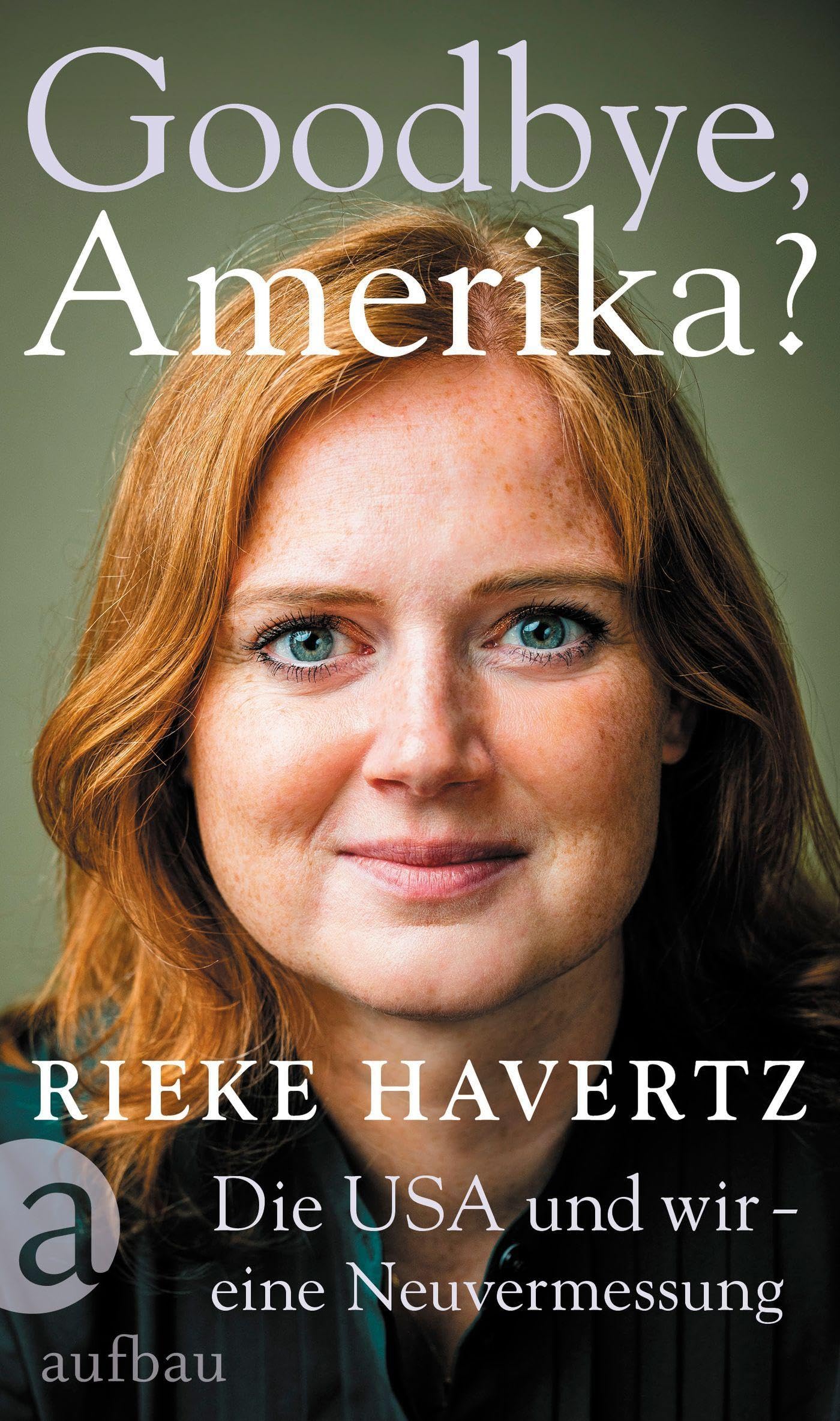 Rieke Havertz - Goodbye, Amerika?: Die USA und wir – eine Neuvermessung - Preis vom 12.10.2026 11:37:12 h
