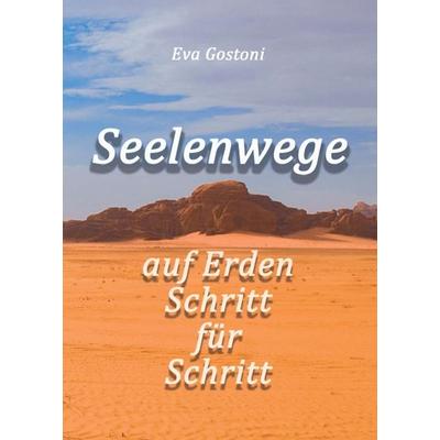 Seelenwege - auf Erden Schritt für Schritt, Taschenbuch von Eva Gostoni, Tredition, 978-3-347-33733-6