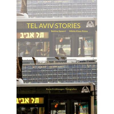 Tel Aviv Stories, Gebundene Ausgabe von Bettina Spoerri,Miklós Klaus Rózsa, BoD – Books on Demand, 978-3-7568-5663-3