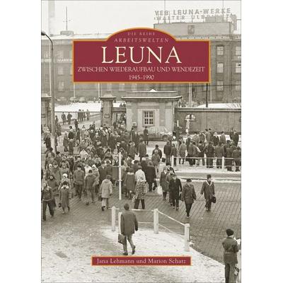 Leuna zwischen Wiederaufbau und Wendezeit, Taschenbuch von Jana Lehmann,Marion Schatz, Sutton, 978-3-86680-024-3