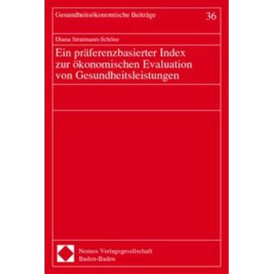 Ein präferenzbasierter Index zur ökonomischen Evaluation von Gesundheitsleistungen, Taschenbuch von Diana Stratmann-Schöne, Nomos, 978-3-7890-7458-5