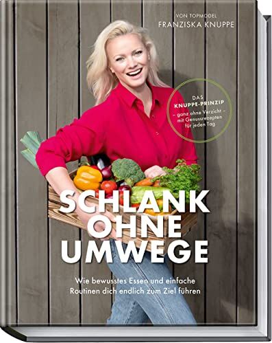 Franziska Knuppe, Stefanie Hiekmann - Schlank ohne Umwege: Wie bewusstes Essen und einfache Routinen dich endlich zum Ziel führen – Das Knuppe-Prinzip – Ganz ohne Verzicht – mit Genussrezepten für jeden Tag - Preis vom 09.10.2026 07:28:09 h