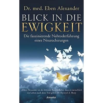 Blick in die Ewigkeit, Gebundene Ausgabe von Eben Alexander, Ansata