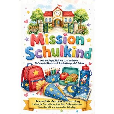 Mission Schulkind - Mutmachgeschichten zum Vorlesen für Vorschulkinder und Schulanfänger ab 5 Jahren, Taschenbuch von Ella Mutberg, Mutlicht Verlag,