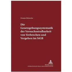 Die Gesetzgebungssystematik der Versuchsstrafbarkeit von Verbrechen und Vergehen im StGB, Fachbücher von Donata Meinecke