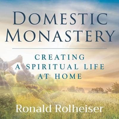 Domestic Monastery - Ronald Rolheiser, Audio, 9781640605237