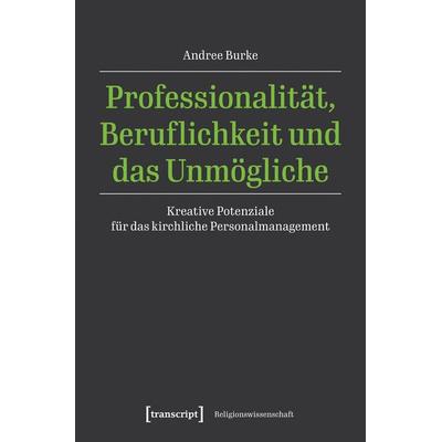 Professionalität, Beruflichkeit und das Unmögliche, Taschenbuch von Andree Burke, Transcript, 978-3-8376-7647-1