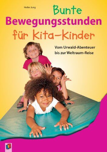 Heike Jung - Bunte Bewegungsstunden für Kita-Kinder: Vom Urwald-Abenteuer bis zur Weltraumreise - Preis vom 30.09.2026 09:01:18 h