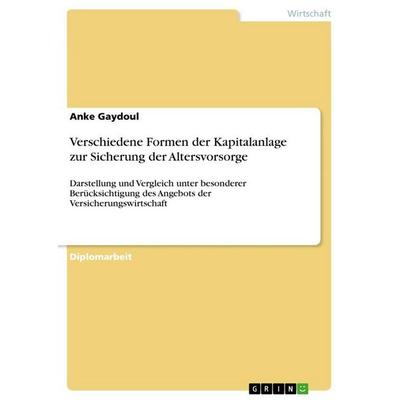 Verschiedene Formen der Kapitalanlage zur Sicherung der Altersvorsorge, Taschenbuch von Anke Gaydoul, GRIN, 978-3-86746-346-1