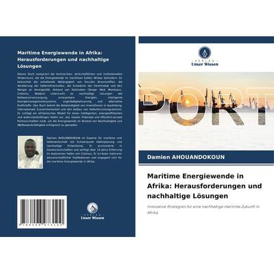 Maritime Energiewende in Afrika: Herausforderungen und nachhaltige Lösungen, Taschenbuch von Damien Ahouandokoun, Verlag Unser Wissen,
