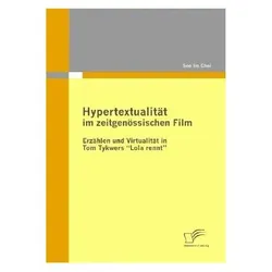 Hypertextualität im zeitgenössischen Film: Erzählen und Virtualität in Tom Tykwers Lola rennt, Fachbücher von Soo Im Choi
