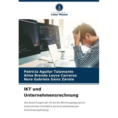 IKT und Unternehmensrechnung, Taschenbuch von Patricia Aguilar Talamante,Alma Brenda Leyva Carreras,Nora Gabriela Sainz Zárate, Verlag Unser Wissen,
