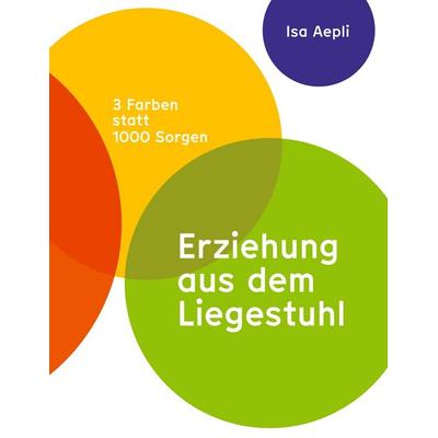 Erziehung aus dem Liegestuhl, Taschenbuch von Isabel Aepli, BoD – Books on Demand, 978-3-696-38591-0