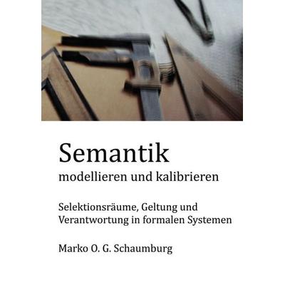 Schriften zur Ordnungstheorie komplexer Systeme / Semantik modellieren und kalibrieren, Taschenbuch von Marko O. G. Schaumburg, Epubli,