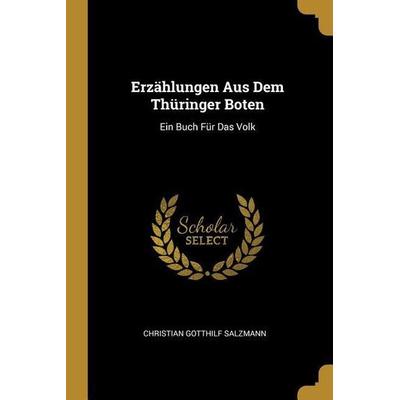 Erzählungen Aus Dem Thüringer Boten: Ein Buch Für Das Volk, Taschenbuch von Christian Gotthilf Salzmann, Creative Media Partners, LLC,